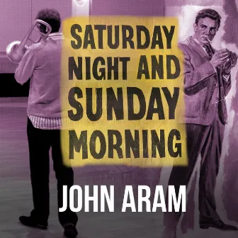 Saturday Night and Sunday Morning by John Aram