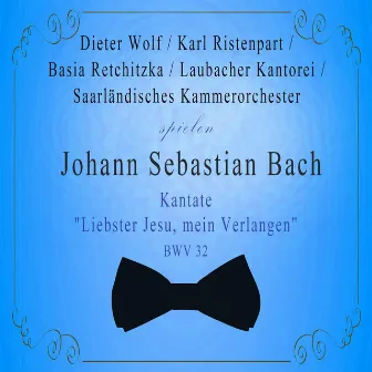 Saarländisches Kammerorchester / Laubacher Kantorei / Basia Retchitzka / Dieter Wolf / Karl Ristenpart spielen: Johann Sebastian Bach: Kantate 