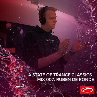 A State Of Trance Classics - Mix 007: Ruben de Ronde by Ruben de Ronde