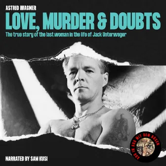 Love, Murder & Doubts (The True Story of the Last Woman in the Life of Jack Unterweger) by Astrid Wagner