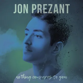 Nothing Compares to You by Jon Prezant