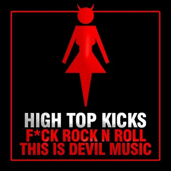 F*ck Rock and Roll, This Is Devils Music - EP by High Top Kicks