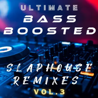 Ultimate Bass Boosted: Slap House Remixes, Vol. 3 by ONY9RMX