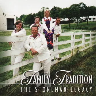 Family Tradition: The Stoneman Legacy by The Stoneman Family