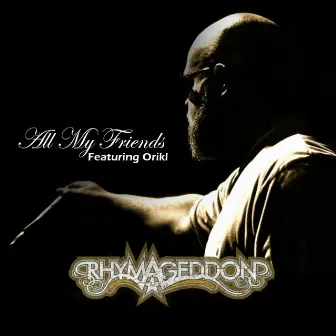 All My Friends Feat Orikl - Single by Rhymageddon