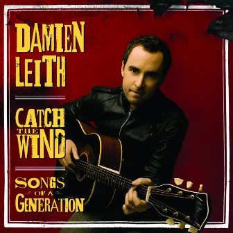 Catch The Wind: Songs Of A Generation by Damien Leith