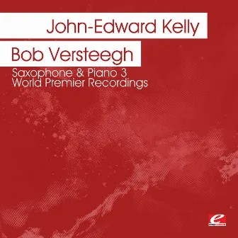 Saxophone & Piano 3 - World Premier Recordings (Digitally Remastered) by Bob Versteegh