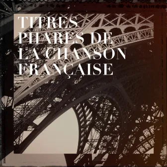 Titres phares de la chanson française by Compilation Titres cultes de la Chanson Française