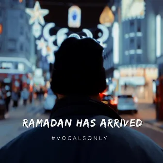 Ramadan Has Arrived (Vocals Only) by Safe Adam