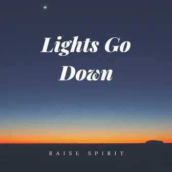 Lights go Down by Raise Spirit