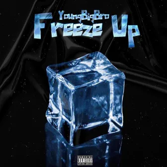 Freeze Up by YoungBigBro