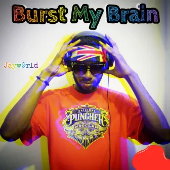 Burst My Brain by Jayw9rld