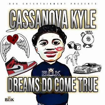 Dreams Do Come True by CASSANOVA KYLE