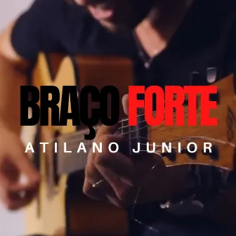 Braço Forte by Atilano Junior