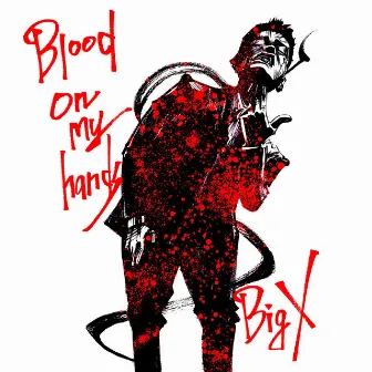 BLOOD ON MY HANDS by Big X