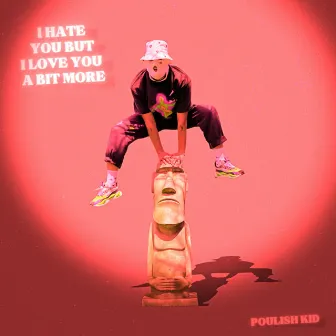 I Hate You But I Love You A Bit More by POULISH KID