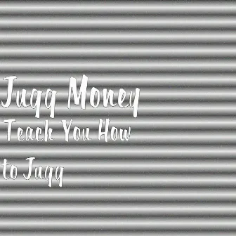 Teach You How to Jugg by Jugg Money