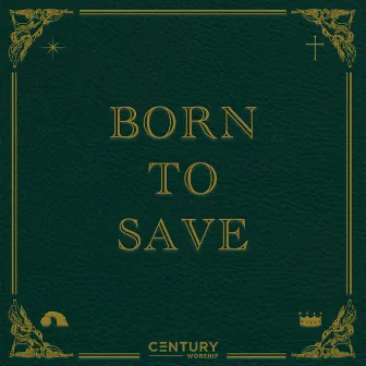 Born to Save by Century Worship