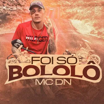 Foi Só Bololô by MC DN