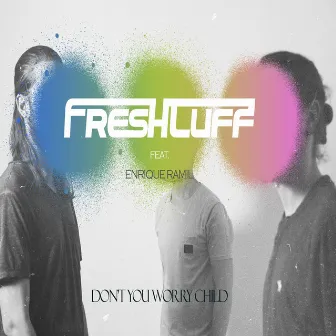 Don't You Worry Child by Freshtuff