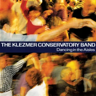 Dancing In The Aisles by Klezmer Conservatory Band