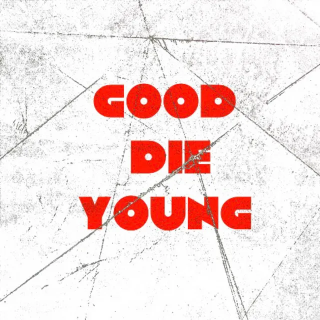 Good Die Young