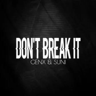 Don't Break It by GenX