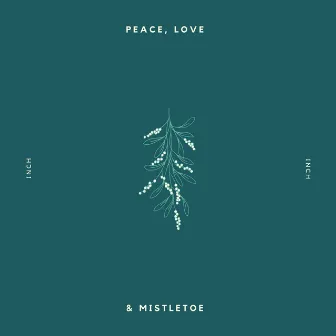 Peace, Love & Mistletoe by inch