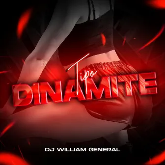 Tipo Dinamite by DJ William General