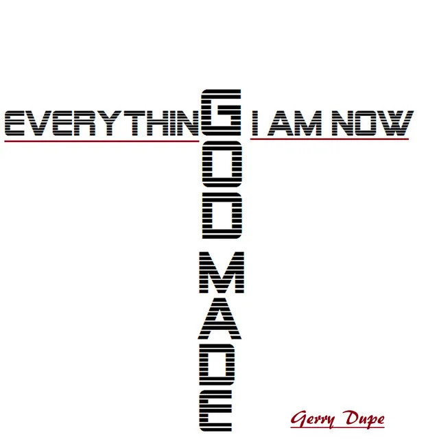 Everything I Am Now, God Made