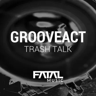 Trash Talk by Grooveact