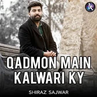 Qadmon Main Kalwari Ky by Shiraz Sajwar