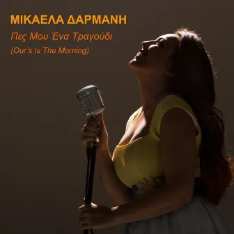 Pes Mou Ena Tragoudi (Our’s Is The Morning) - Single by Mikaela Darmani