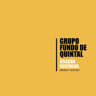 Seleção Essencial - Grandes Sucessos - Grupo Fundo de Quintal by Grupo Fundo De Quintal