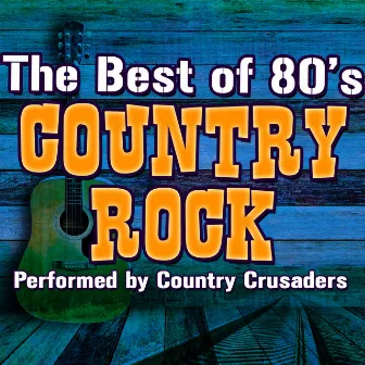 The Best of 80's Country Rock by Country Crusaders