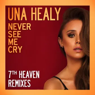 Never See Me Cry (7th Heaven Remixes) by Una Healy