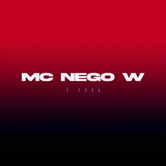 É Fuga by Mc Nego W