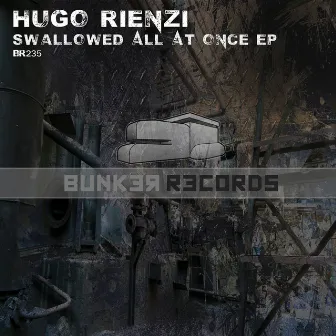 Swallowed All At Once EP by Hugo Rienzi