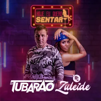 Hoje Eu Quero Sentar by Mc Zuleide