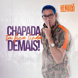 Chapada Tu Fica Linda Demais by Henrico