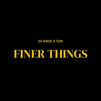 Finer Things by DJ Thick