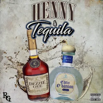 Henny & Tequila by Dezzie Gee