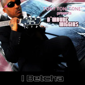 I Betcha by D'Wayne Wiggins