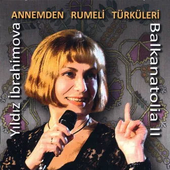 Annemden Rumeli Türküleri / Balkanatolia II by Yıldız İbrahimova