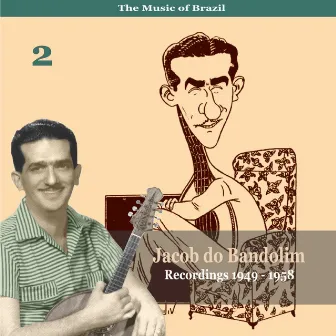 The Music of Brazil / Jacob do Bandolim, Vol. 2 / Recordings 1949 - 1958 by Jacob Do Bandolim