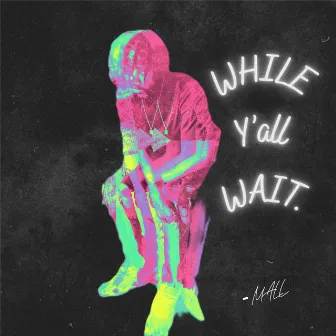 WHILE YALL WAIT. by Kidmall