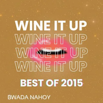 Wine It up Best of 2015 by Bwada Nahoy