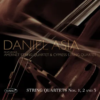 Daniel Asia: String Quartets Nos. 1, 2 and 3 by Cypress String Quartet