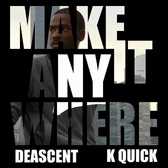 Make It Anywhere (feat. K Quick) by Deascent