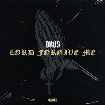 Lord Forgive Me by Dros